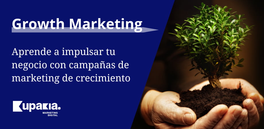 Growth Marketing: Qué es y cómo usarlo para hacer crecer tu empresa