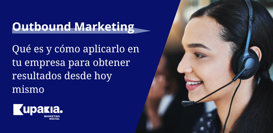 Outbound Marketing: ¿Qué es? Ejemplos, Diferencias y Beneficios